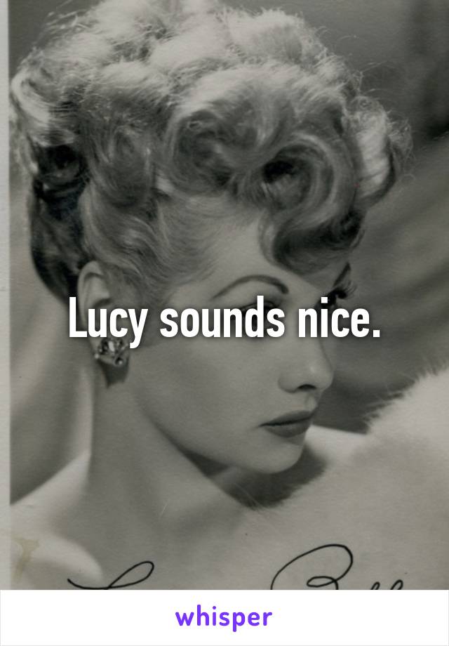 Lucy sounds nice.