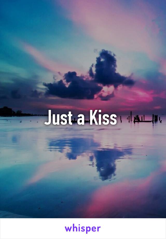 Just a Kiss 