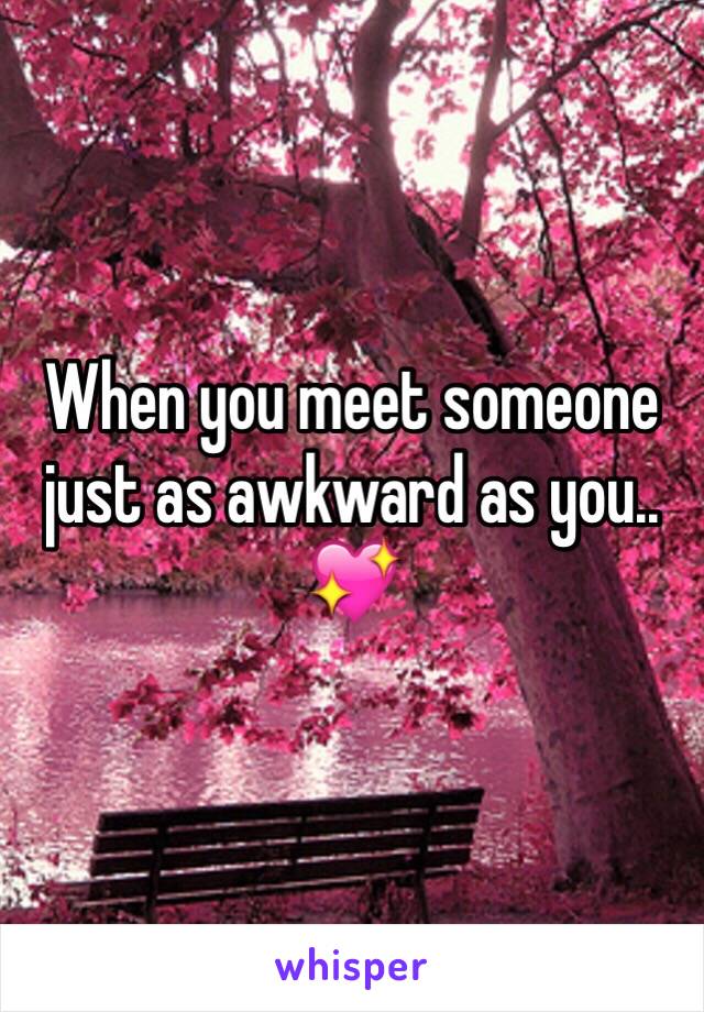 When you meet someone just as awkward as you.. 💖