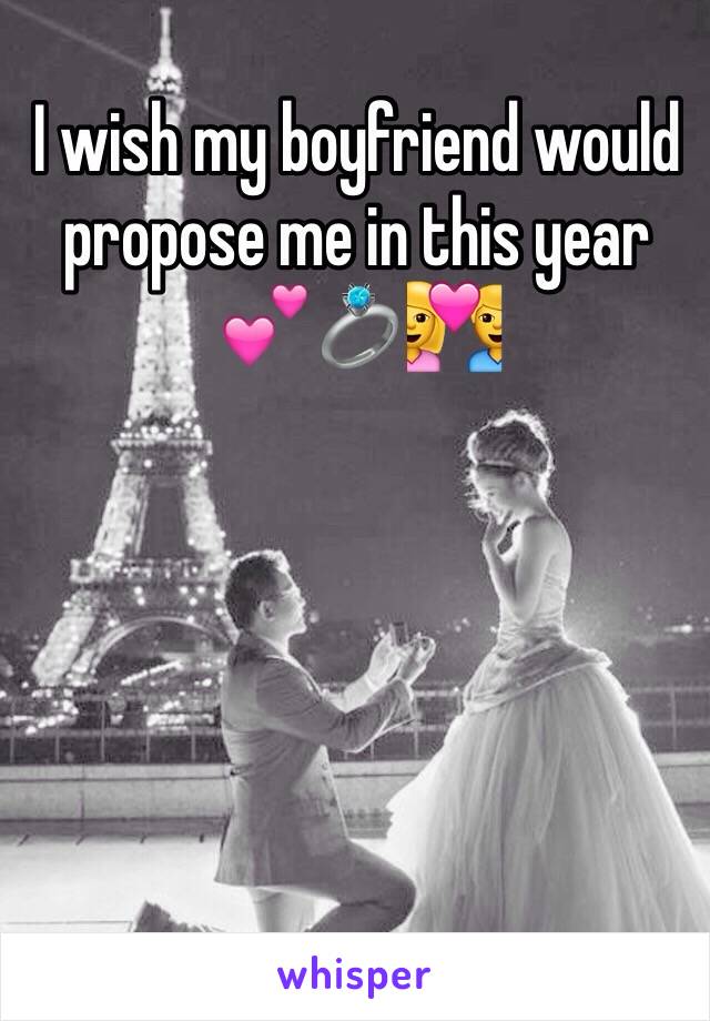 I wish my boyfriend would propose me in this year 💕💍💑