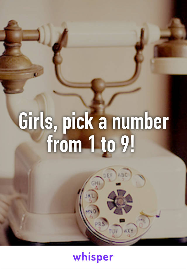 Girls, pick a number from 1 to 9! 