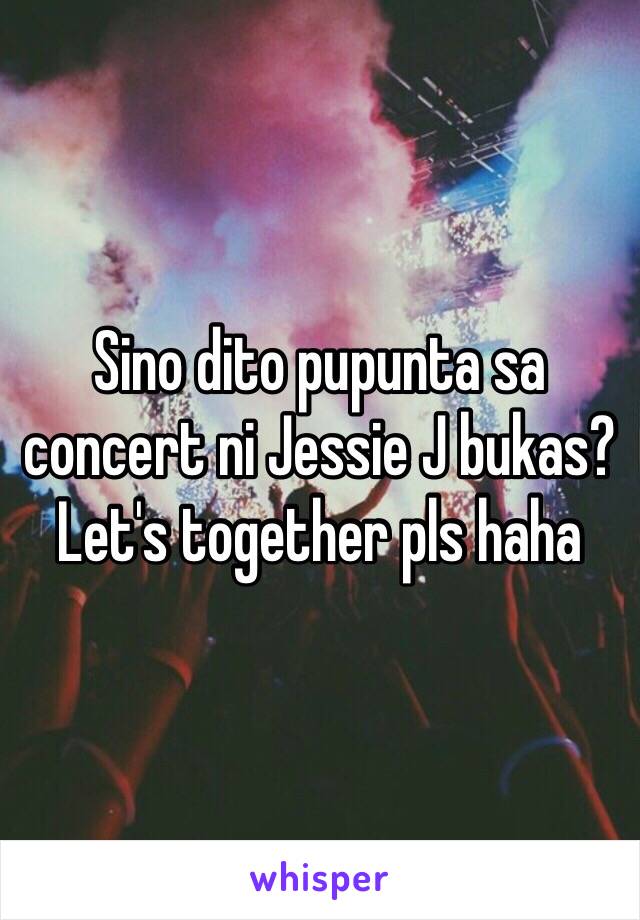 Sino dito pupunta sa concert ni Jessie J bukas? Let's together pls haha