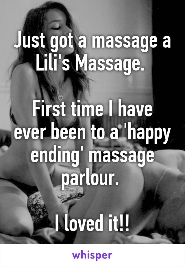 Just got a massage a Lili's Massage. 

First time I have ever been to a 'happy ending' massage parlour. 

I loved it!!