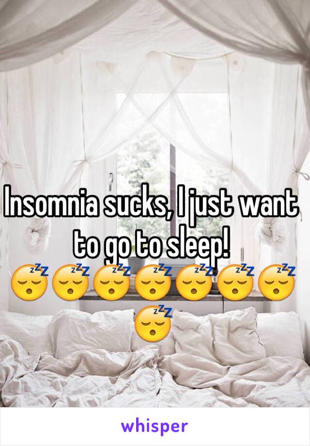 Insomnia sucks, I just want to go to sleep!
😴😴😴😴😴😴😴😴  