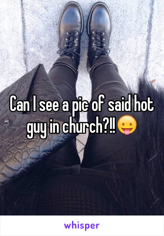 Can I see a pic of said hot guy in church?!!😛