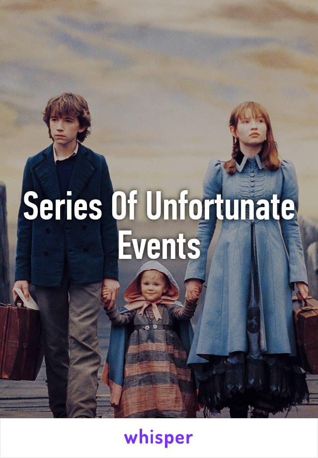 Series Of Unfortunate Events