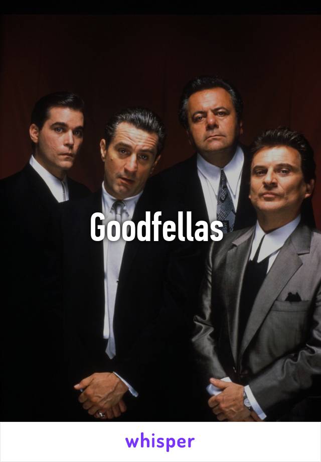 Goodfellas 