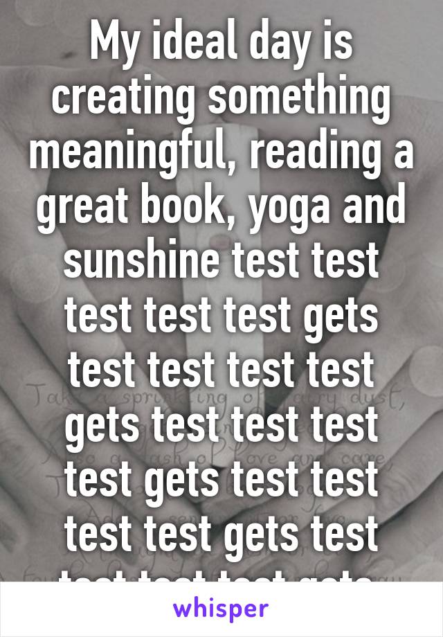 My ideal day is creating something meaningful, reading a great book, yoga and sunshine test test test test test gets test test test test gets test test test test gets test test test test gets test test test test gets 