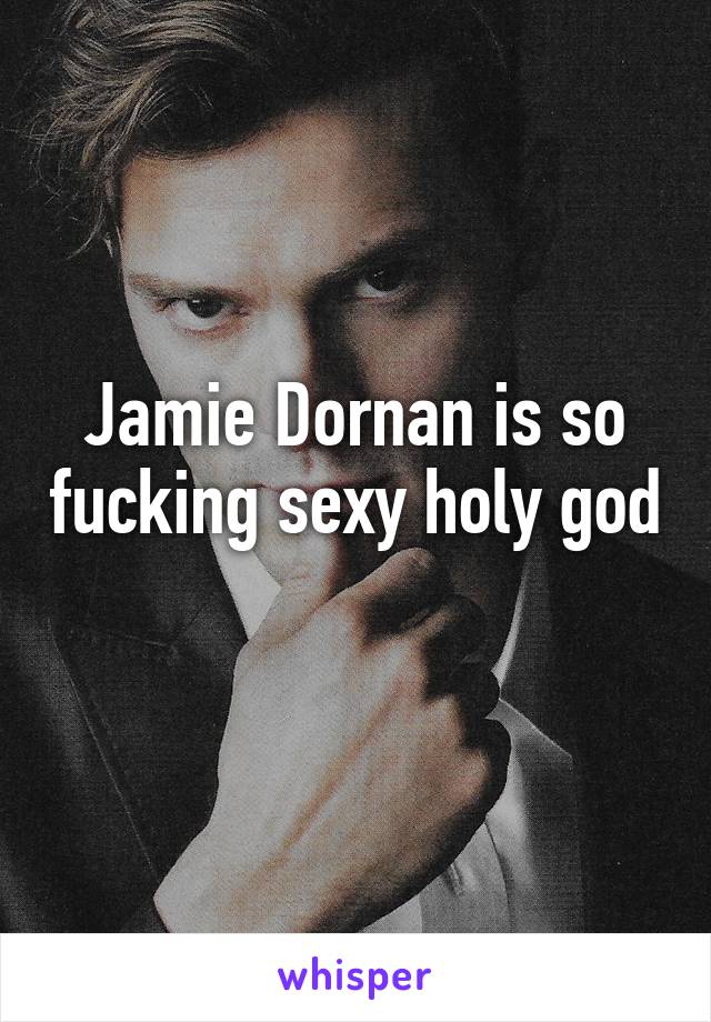 Jamie Dornan is so fucking sexy holy god 