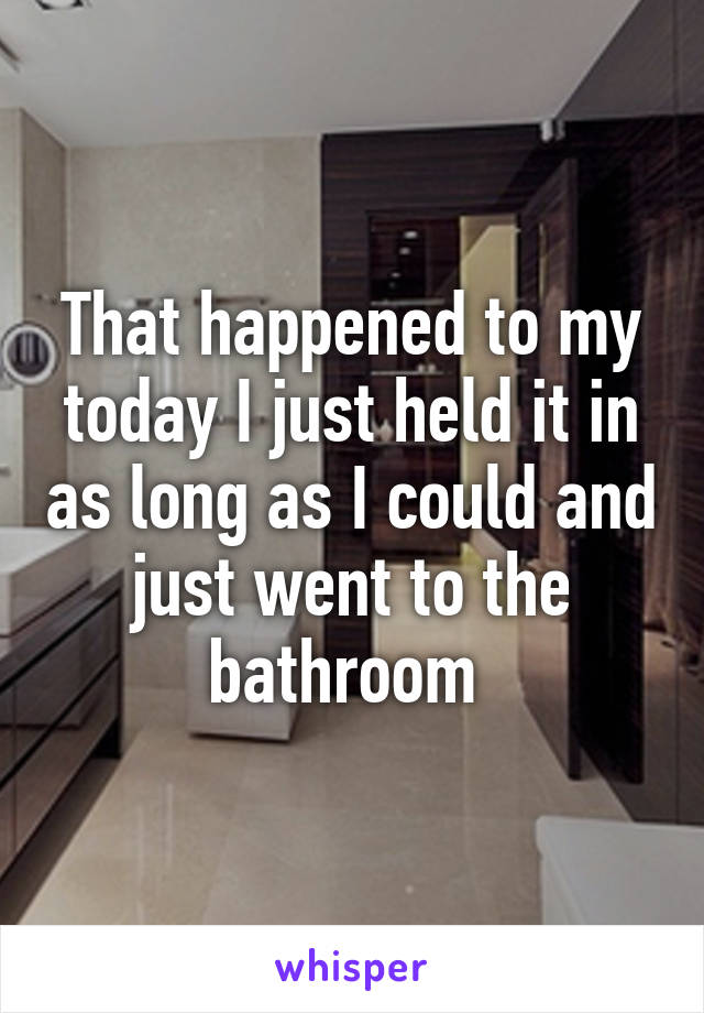 That happened to my today I just held it in as long as I could and just went to the bathroom 