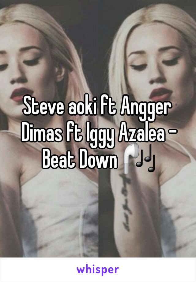 Steve aoki ft Angger Dimas ft Iggy Azalea - Beat Down 🎧