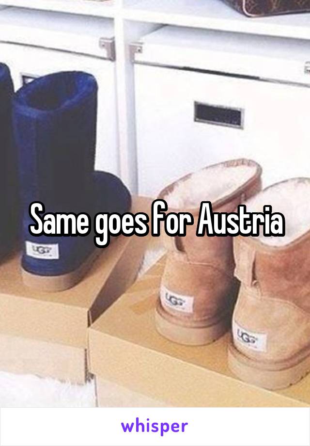 Same goes for Austria