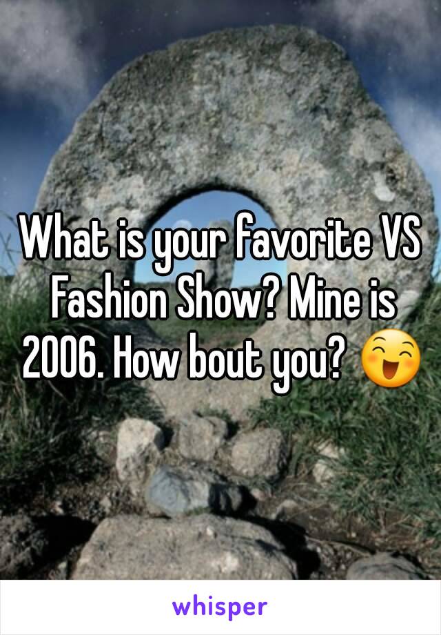 What is your favorite VS Fashion Show? Mine is 2006. How bout you? 😄