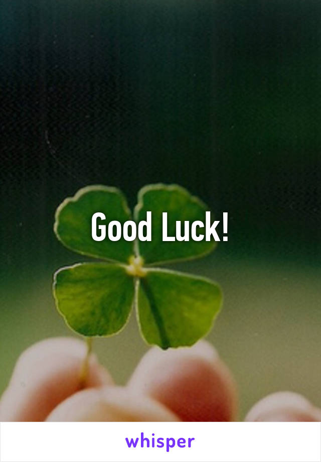 Good Luck!