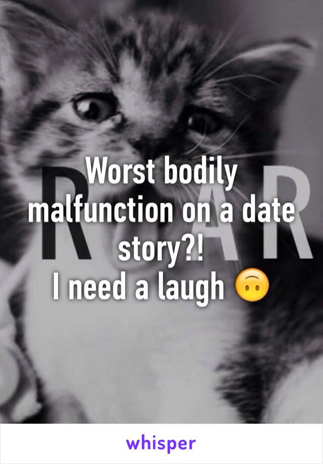 Worst bodily malfunction on a date story?!
I need a laugh 🙃