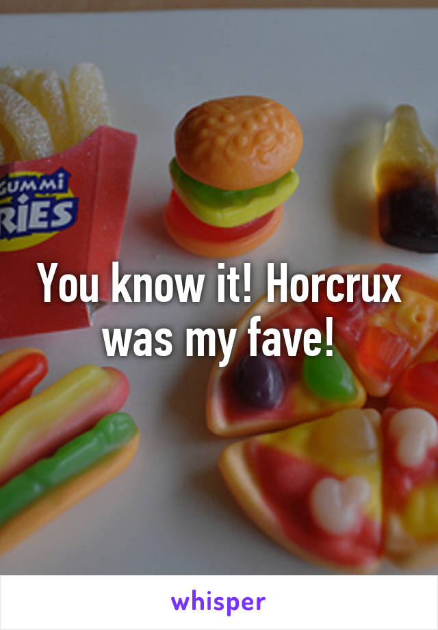 You know it! Horcrux was my fave!