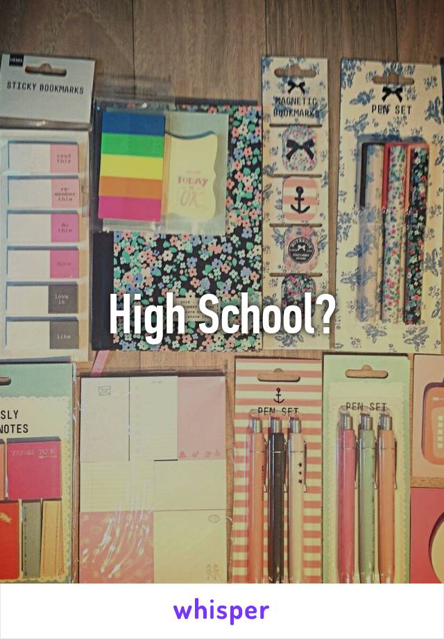 High School?