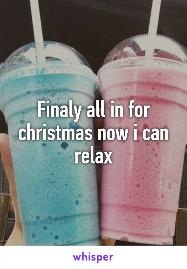 Finaly all in for christmas now i can relax