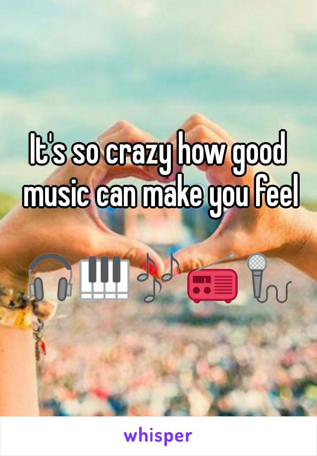 It's so crazy how good music can make you feel

🎧🎹🎶📻🎤
