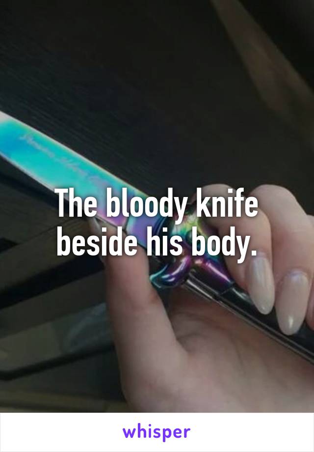 The bloody knife beside his body.