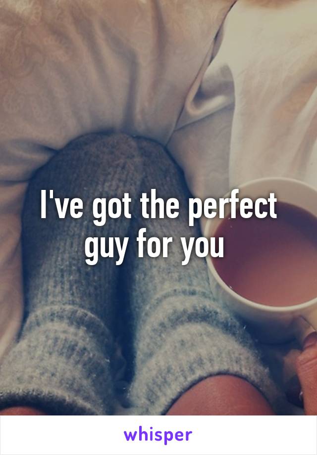 I've got the perfect guy for you 