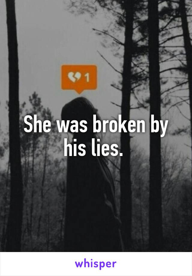 She was broken by his lies. 