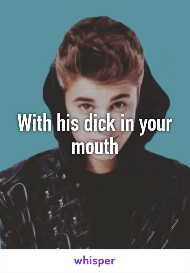 With his dick in your mouth