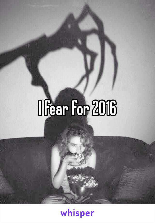 I fear for 2016