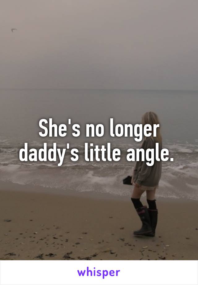 She's no longer daddy's little angle. 