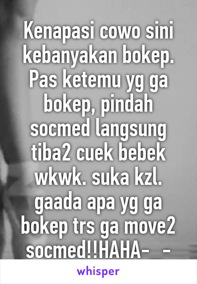 Kenapasi cowo sini kebanyakan bokep. Pas ketemu yg ga bokep, pindah socmed langsung tiba2 cuek bebek wkwk. suka kzl.
gaada apa yg ga bokep trs ga move2 socmed!!HAHA-_-