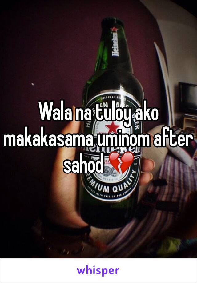 Wala na tuloy ako makakasama uminom after sahod 💔