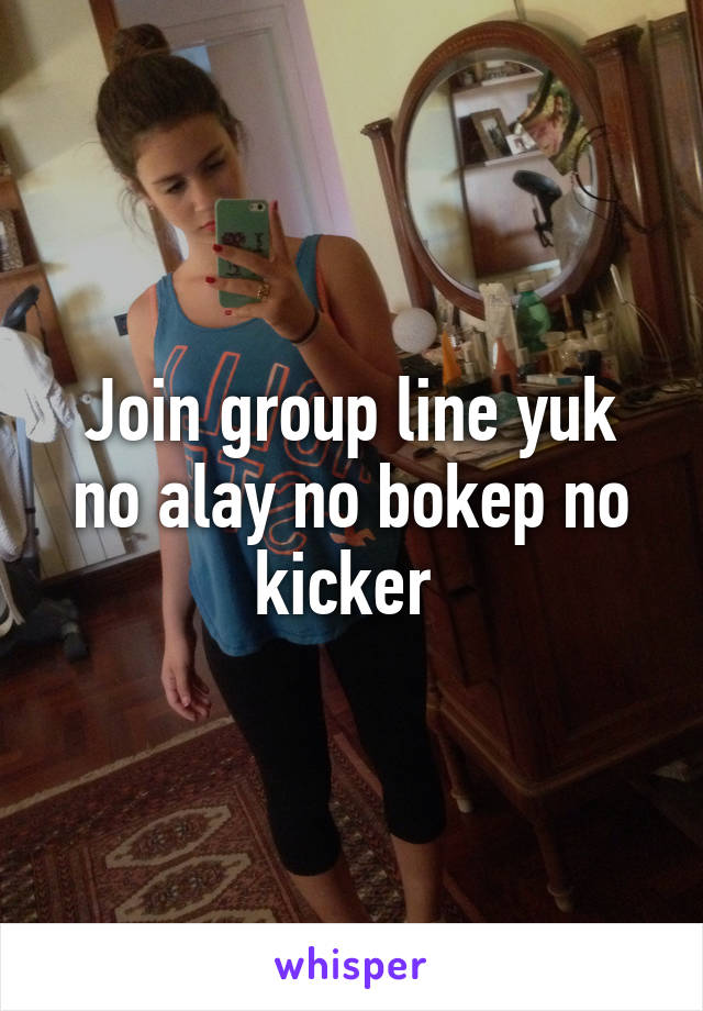 Join group line yuk no alay no bokep no kicker 