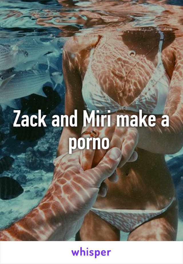 Zack and Miri make a porno 