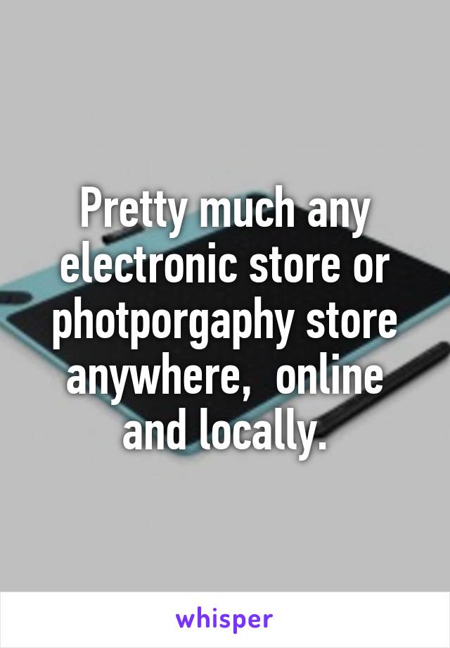 Pretty much any electronic store or photporgaphy store anywhere,  online and locally.