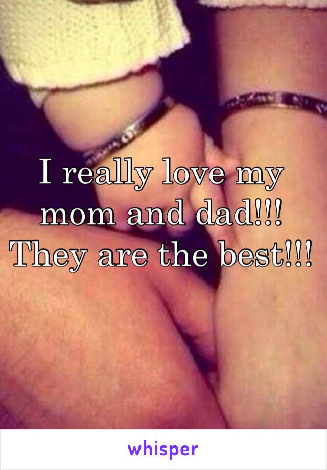 I really love my mom and dad!!!
They are the best!!!
