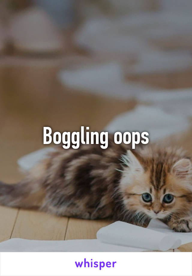 Boggling oops