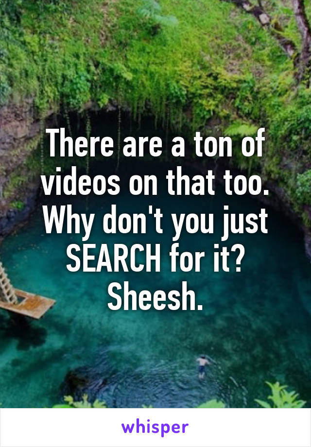 There are a ton of videos on that too.
Why don't you just SEARCH for it?
Sheesh.