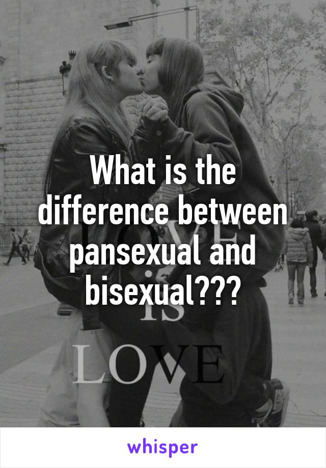 What is the difference between pansexual and bisexual???