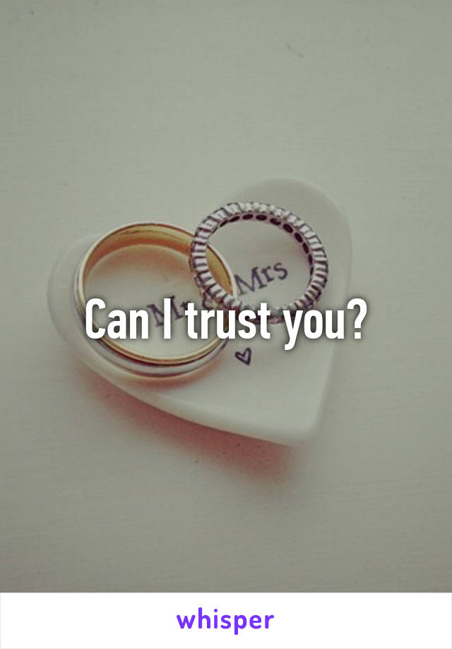 Can I trust you?