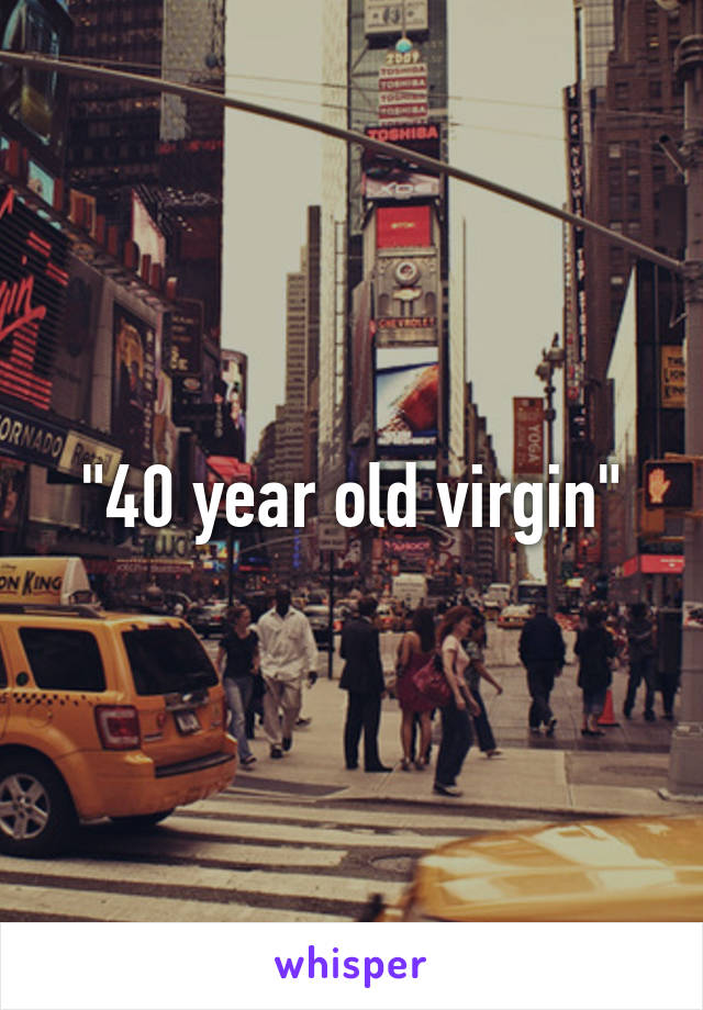 "40 year old virgin"