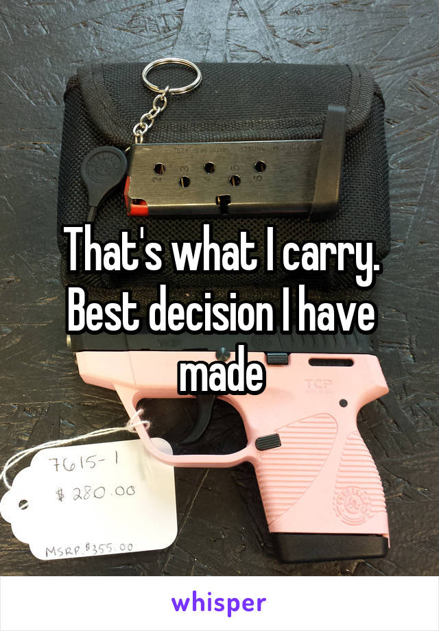 That's what I carry. Best decision I have made