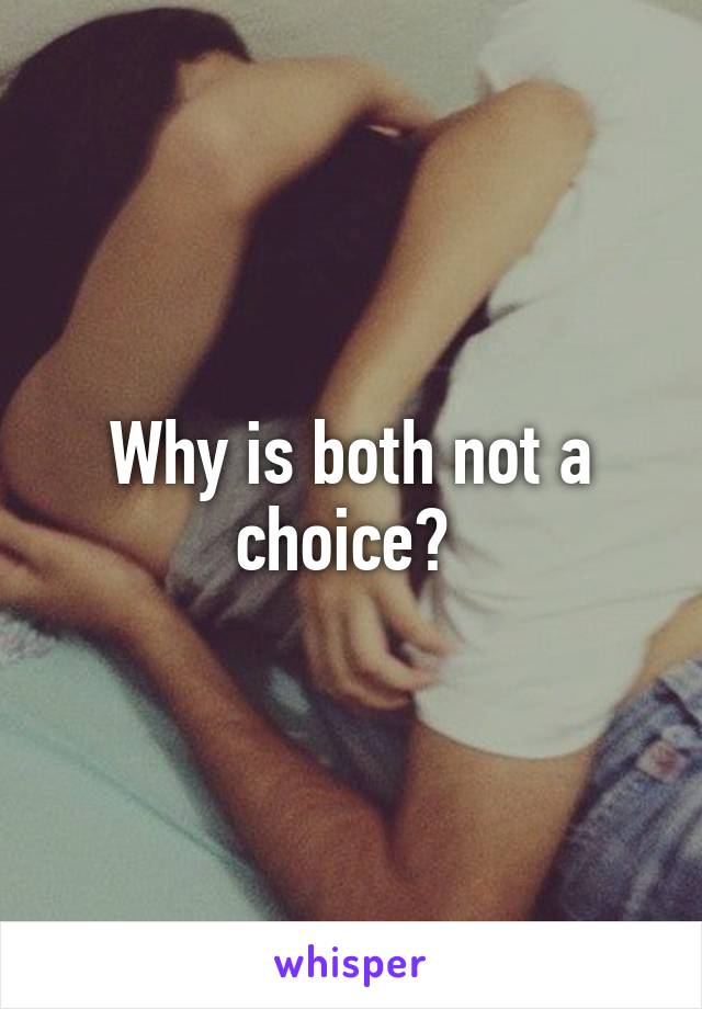 Why is both not a choice? 