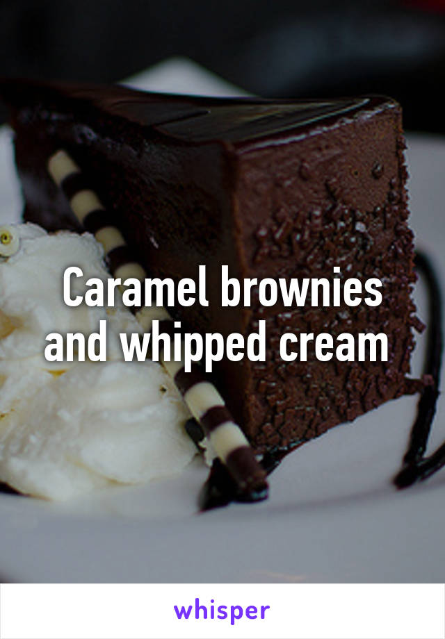 Caramel brownies and whipped cream 