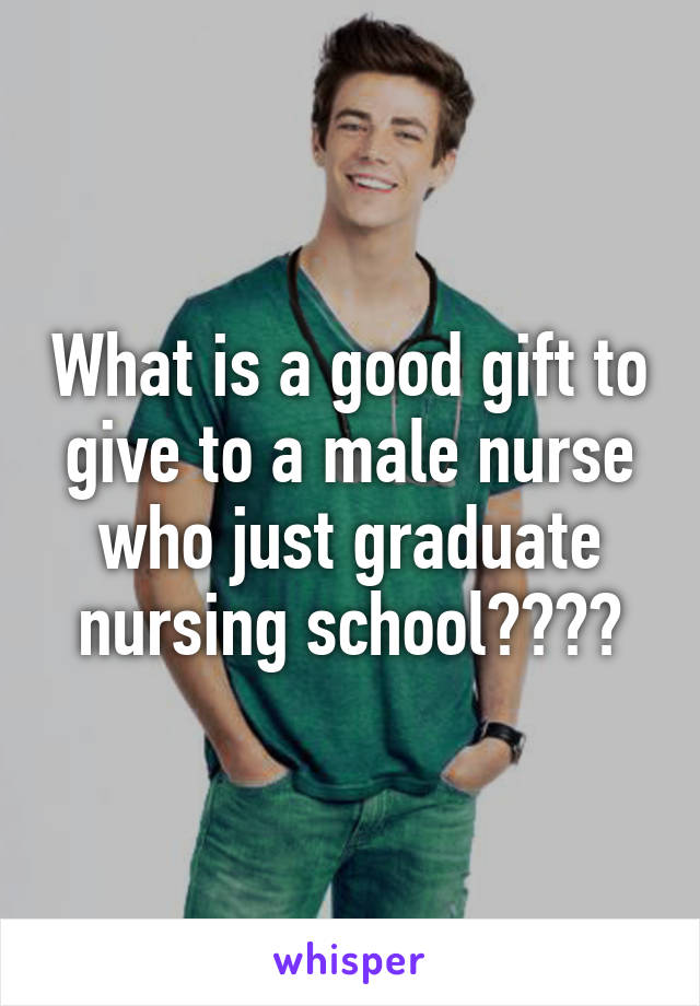 What is a good gift to give to a male nurse who just graduate nursing school????