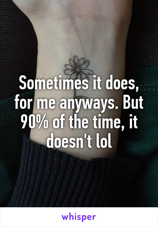 Sometimes it does, for me anyways. But 90% of the time, it doesn't lol