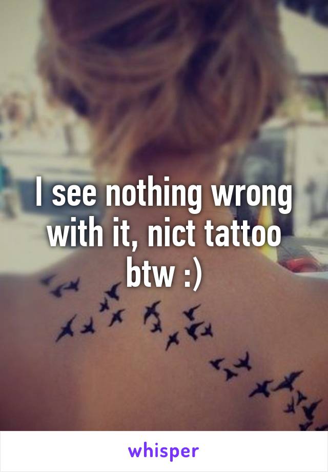 I see nothing wrong with it, nict tattoo btw :)
