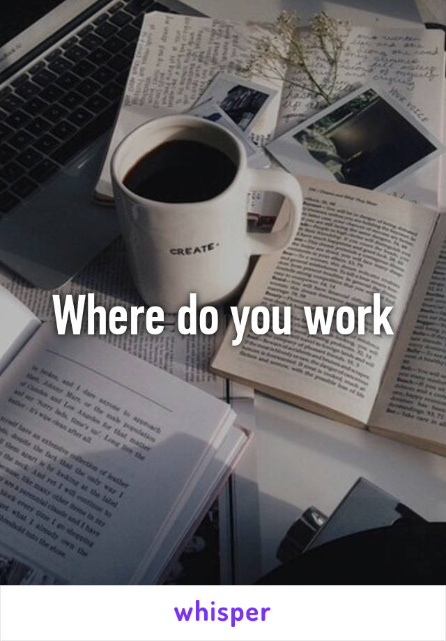 Where do you work