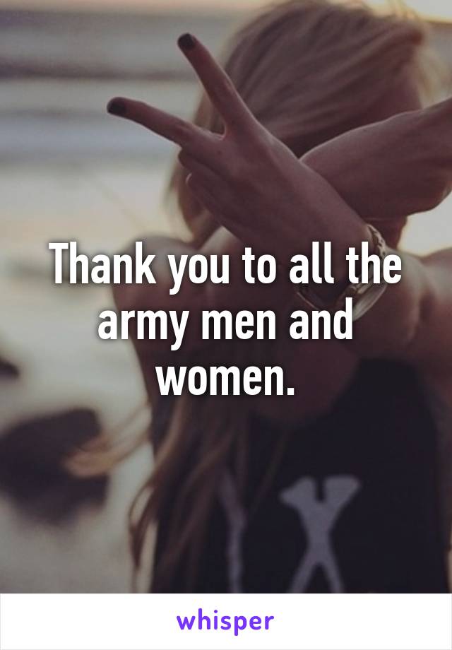 Thank you to all the army men and women.