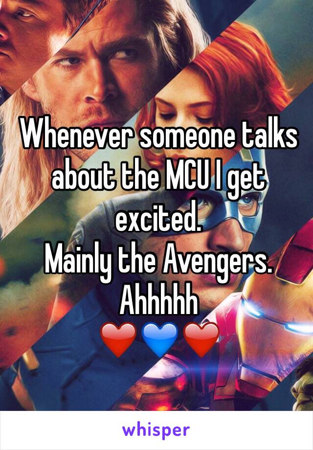 Whenever someone talks about the MCU I get excited.
Mainly the Avengers.
Ahhhhh
❤️💙❤️