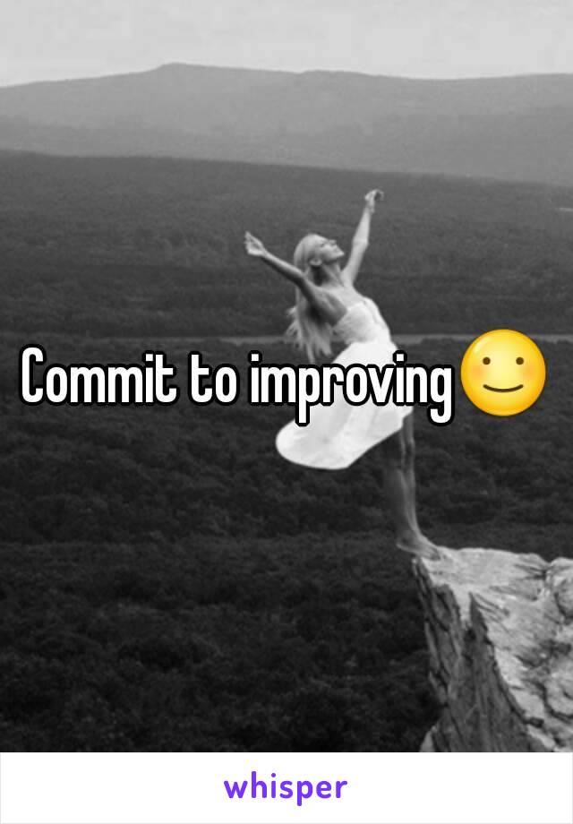 Commit to improving☺